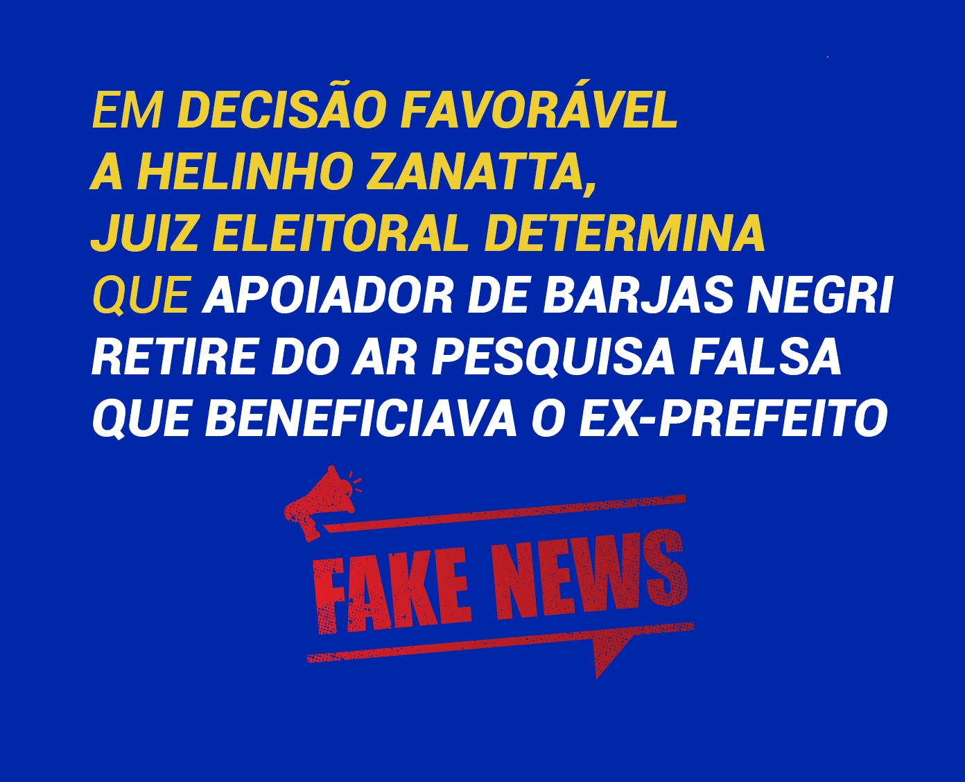 Em decisão favorável a Helinho Zanatta, juiz eleitoral determina que apoiador de Barjas Negri retire do ar pesquisa falsa que beneficiava o ex-prefeito