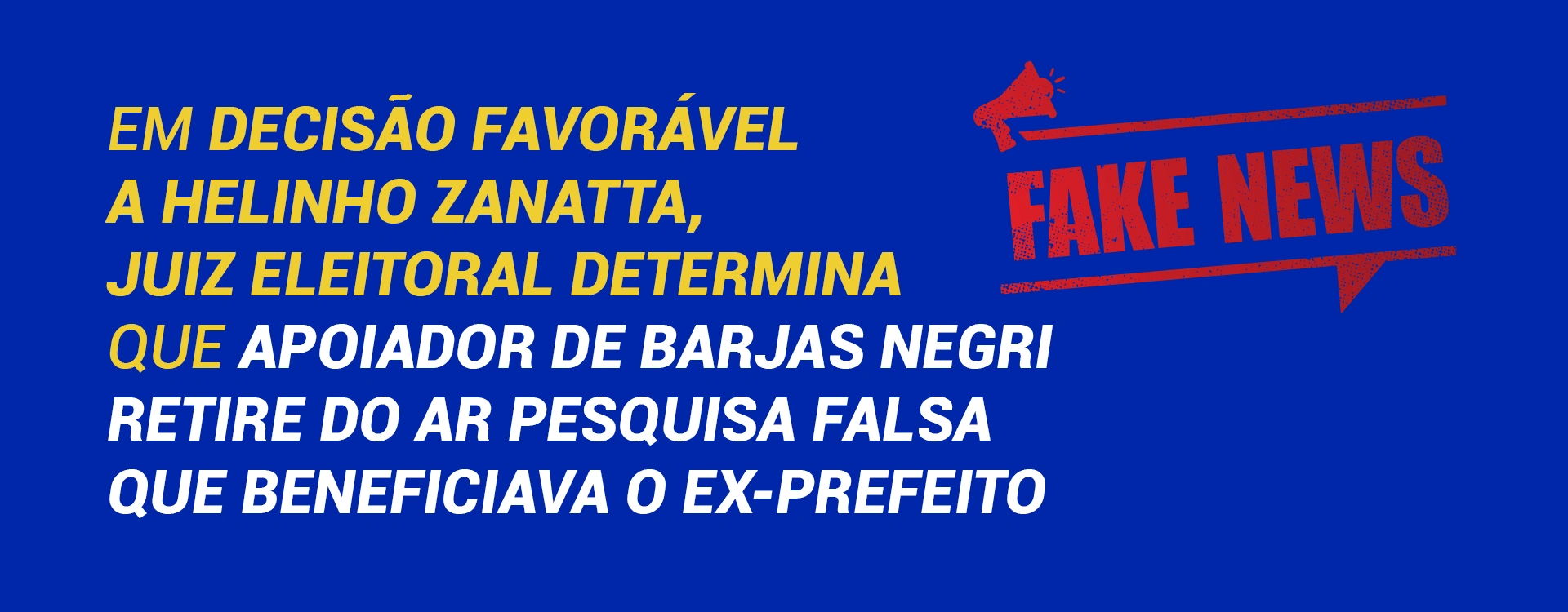 Em decisão favorável a Helinho Zanatta, juiz eleitoral determina que apoiador de Barjas Negri retire do ar pesquisa falsa que beneficiava o ex-prefeito